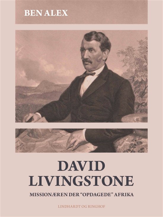 Cover for Ben Alex · David Livingstone. Missionæren der &quot;opdagede&quot; Afrika (Taschenbuch) [1. Ausgabe] (2020)