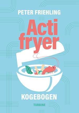 Cover for Peter Friehling · Actifryer-kogebogen (Gebundenes Buch) [1. Ausgabe] (2023)