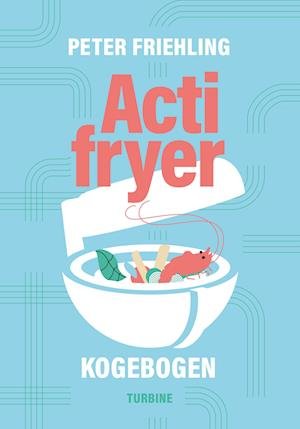 Cover for Peter Friehling · Actifryer-kogebogen (Hardcover bog) [1. udgave] (2023)