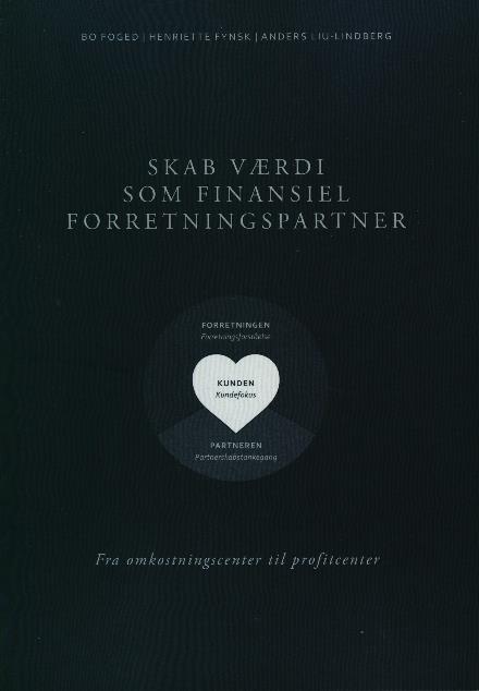 Cover for Bo Foged, Henriette Fynsk, Anders Liu-Lindberg · Skab værdi som finansiel forretningspartner (Sewn Spine Book) [1st edition] (2017)