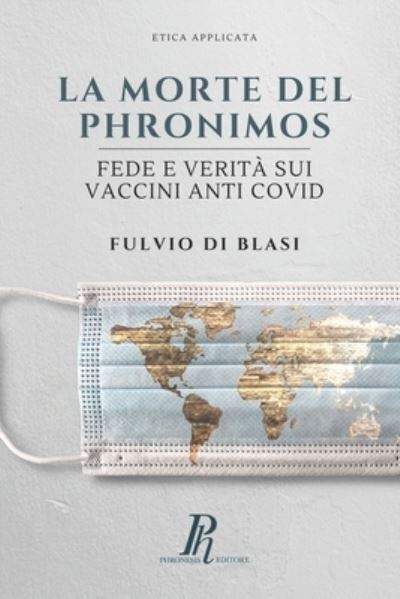 Cover for Fulvio Di Blasi · La morte del Phronimos: Fede e verita sui vaccini anti COVID - Etica Applicata (Paperback Book) (2021)