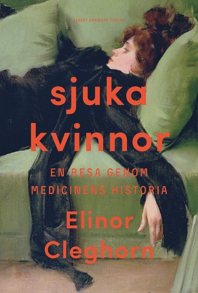 Cover for Elinor Cleghorn · Sjuka kvinnor : En resa genom medicinens historia (Inbunden Bok) (2023)