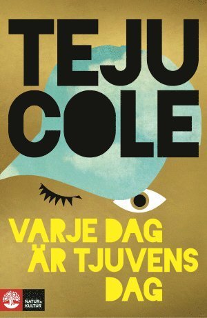 Cover for Teju Cole · Varje dag är tjuvens dag (Innbunden bok) (2015)