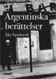 Cover for Åke Sandstedt · Argentinska berättelser (Book) (2013)