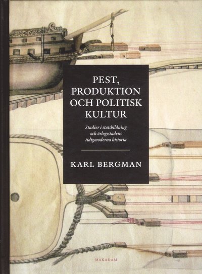 Cover for Karl Bergman · Pest, produktion och politisk kultur: Studier i statsbildning och örlogssta (Innbunden bok) (2012)