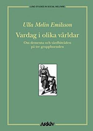 Cover for Ulla Melin Emilsson · Lund studies in social welfare: Vardag i olika världar : om dementa och vårdbiträden på tre gruppboenden (Book) (1998)