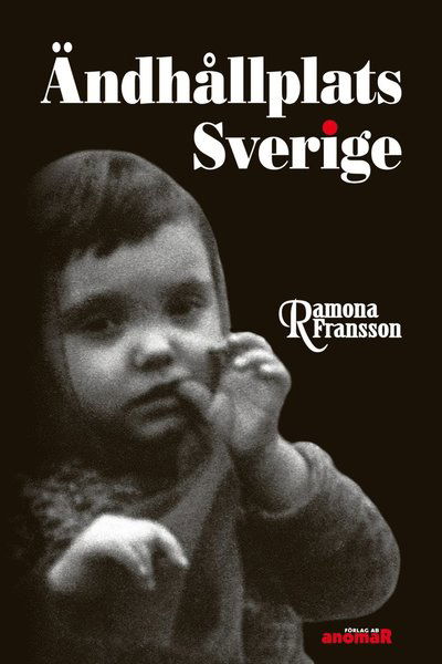 Ändhållplats Sverige - Ramona Fransson - Books - Anomar Förlag - 9789186465100 - November 11, 2011