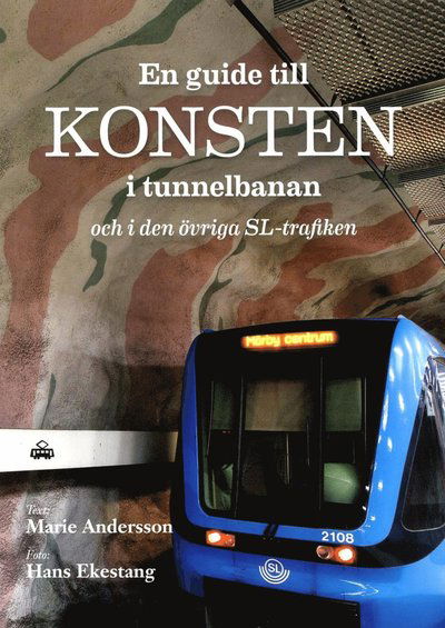 Cover for Marie Andersson · En guide till konsten i tunnelbanan och i den övriga SL-trafiken (Book) (2016)