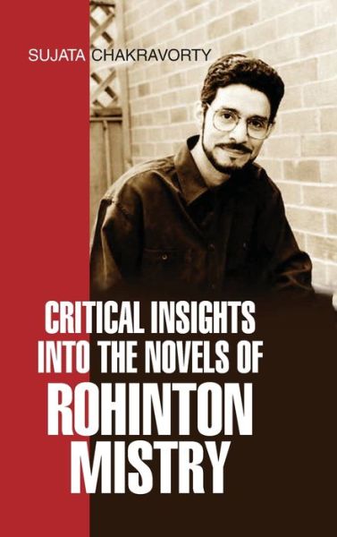 Cover for Sujata Chakravorty · Critical Insights Into the Novels of Rohinton Mistry (Hardcover Book) (2014)