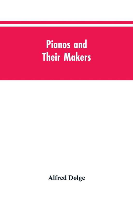 Cover for Alfred Dolge · Pianos and their makers (Paperback Book) (2019)