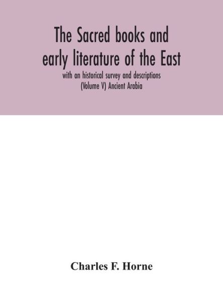 Cover for Charles F Horne · The sacred books and early literature of the East; with an historical survey and descriptions (Volume V) Ancient Arabia (Innbunden bok) (2020)