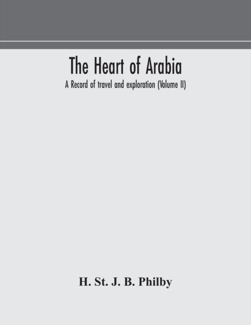 Cover for H St J B Philby · The heart of Arabia, a record of travel and exploration (Volume II) (Pocketbok) (2020)