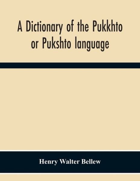 Cover for Henry Walter Bellew · A Dictionary Of The Pukkhto Or Pukshto Language, In Which The Words Are Traced To Their Sources In The Indian And Persian Languages (Paperback Bog) (2020)