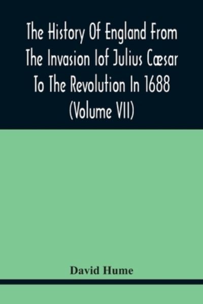 Cover for David Hume · The History Of England From The Invasion of Julius Caesar To The Revolution In 1688 (Volume Vii) (Paperback Book) (2021)