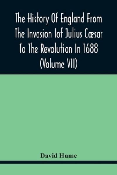 Cover for David Hume · The History Of England From The Invasion of Julius Caesar To The Revolution In 1688 (Volume Vii) (Pocketbok) (2021)