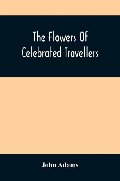 Cover for John Adams · The Flowers Of Celebrated Travellers (Paperback Book) (2021)