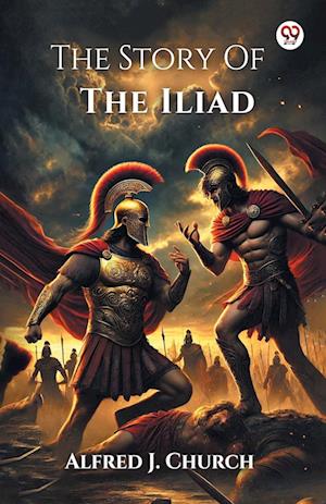 Cover for Alfred J Church · The Story Of The Iliad (Edition1) (Paperback Book) (2025)