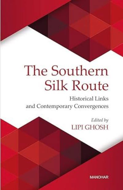 Cover for The Southern Silk Route: Historical Links and Contemporary Convergences (Hardcover Book) (2024)