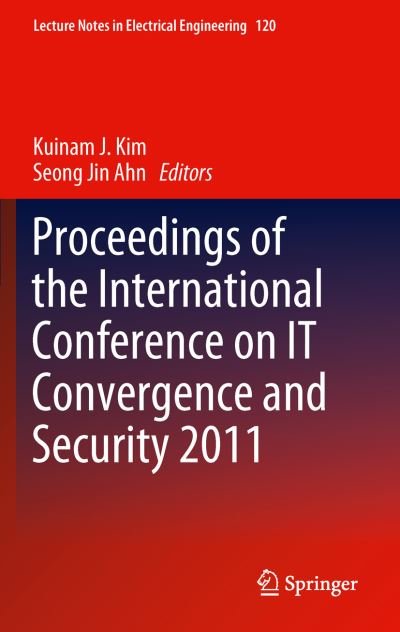 Cover for Kuinam J Kim · Proceedings of the International Conference on IT Convergence and Security 2011 - Lecture Notes in Electrical Engineering (Hardcover Book) [2012 edition] (2011)