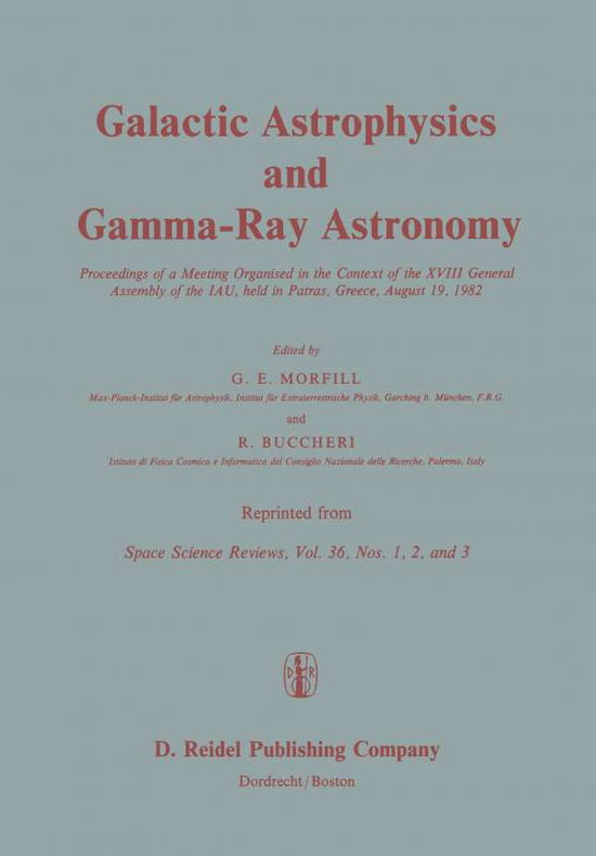 G E Morfill · Galactic Astrophysics and Gamma-Ray Astronomy: Proceedings of a Meeting Organised in the Context of the XVIII General Assembly of the IAU, held in Patras, Greece, August 19, 1982 (Paperback Bog) [Softcover reprint of the original 1st ed. 1983 edition] (2011)