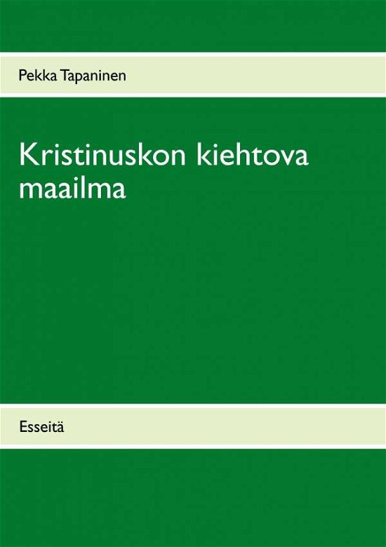 Kristinuskon Kiehtova Maailma - Pekka Tapaninen - Livros - Books On Demand - 9789523183100 - 25 de setembro de 2014