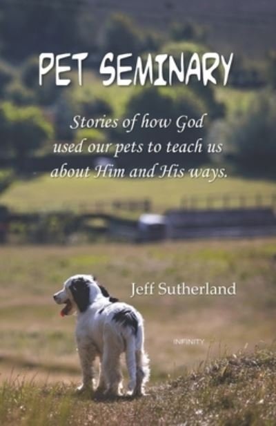 Cover for Jeff Sutherland · Pet Seminary: Stories of how God used our pets to teach us about Him and His ways. - Fort Morgan Ministries Books (Paperback Book) (2021)