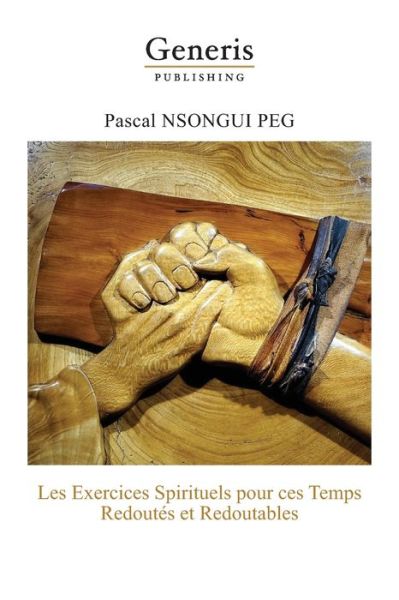 Cover for Pascal Nsongui Peg · Les exercices spirituels pour ces temps redoutés et redoutables (Pocketbok) (2020)