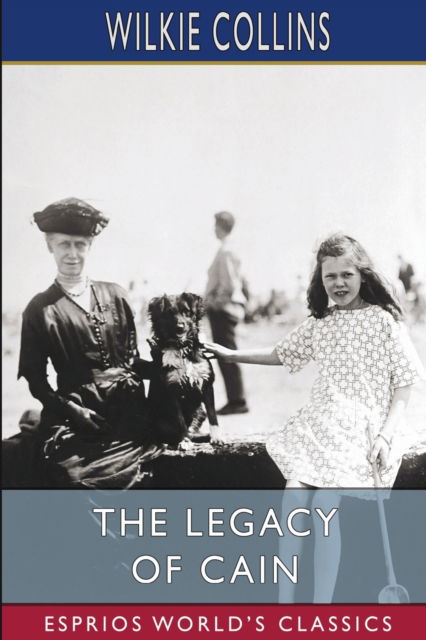 The Legacy of Cain (Esprios Classics) - Wilkie Collins - Bøker - Blurb - 9798210292100 - 26. april 2024