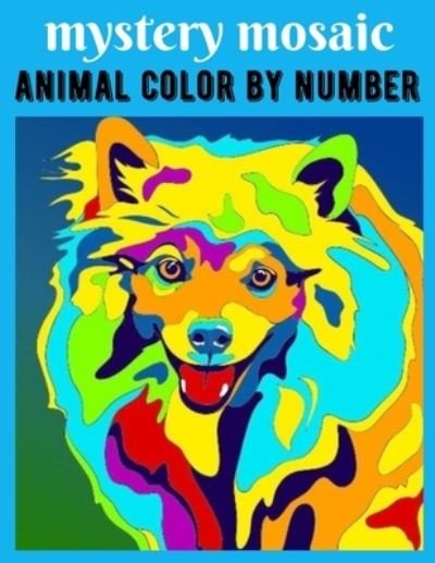 Cover for Azzu Book Publication · Mystery Mosaic Animal Color by number: Simple Large Print Coloring Pages for Seniors, Beginners, The Elderly, Color Quest For Relaxation...New Mystery Mosaic Animal Color by number (Taschenbuch) (2022)