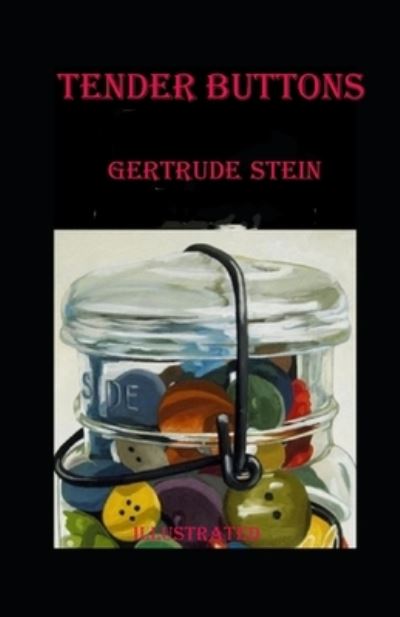 Tender Buttons Illustrated - Gertrude Stein - Books - Independently Published - 9798464138100 - August 25, 2021