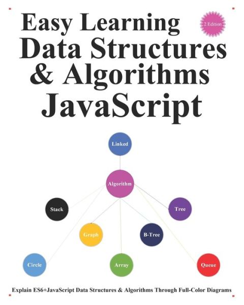 Cover for Yang Hu · Easy Learning Data Structures &amp; Algorithms JavaScript (2 Edition): Explain ES6+JavaScript Data Structures &amp; Algorithms Through Full-Color Diagrams - Es6+javascript Foundation Design Patterns &amp; Data Structures &amp; Algorithms (Paperback Book) (2021)