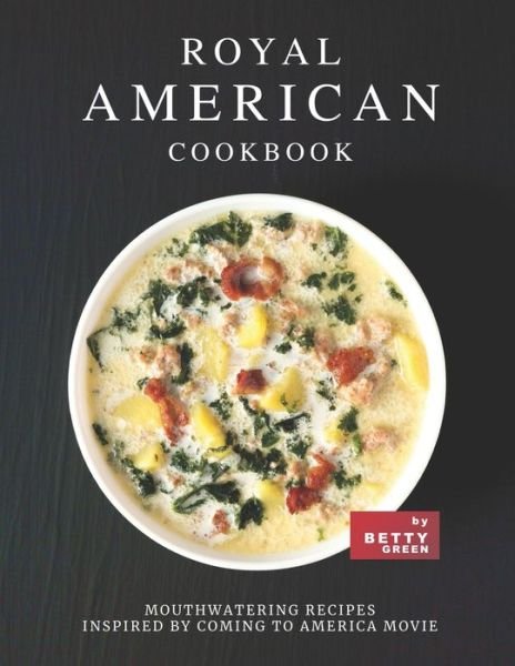 Cover for Betty Green · Royal American Cookbook: Mouthwatering Recipes Inspired by Coming to America Movie (Paperback Bog) (2021)
