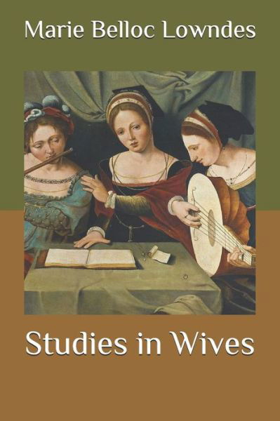 Studies in Wives - Marie Belloc Lowndes - Books - Independently Published - 9798585343100 - December 23, 2020