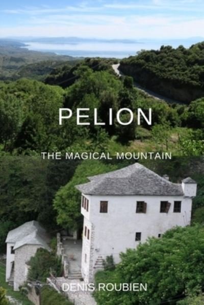 Cover for Denis Roubien · Pelion. The magical mountain - Travel to Culture and Landscape (Taschenbuch) (2020)