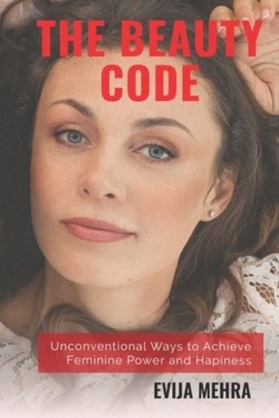 The Beauty Code - Evija Mehra - Books - Independently Published - 9798653116100 - April 12, 2021