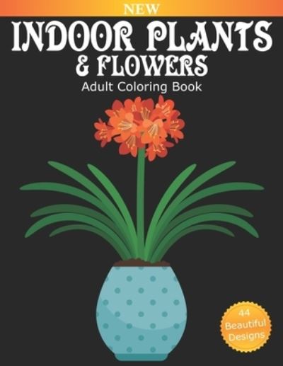 Cover for Adult Coloring Fun · Indoor Plants And Flowers Adult Coloring Book: Over 40 Beautiful Designs for Relaxation and Stress Relief, Many Varieties of House Plants including Flowering Plants, Succulents, Ferns, Cactus, and Much More - Adult Fun Coloring Books (Paperback Book) (2020)