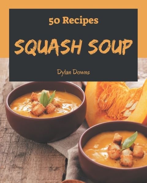Cover for Dylan Downs · 50 Squash Soup Recipes (Paperback Bog) (2020)