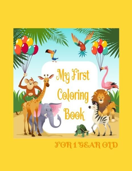 My First Coloring Book For 1 Year Old - Desinger Za - Livros - Independently Published - 9798676100100 - 17 de agosto de 2020