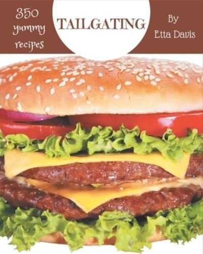 Cover for Etta Davis · 350 Yummy Tailgating Recipes (Paperback Bog) (2020)
