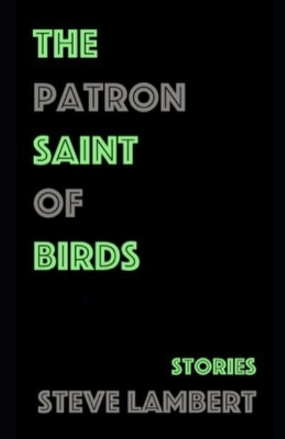 Cover for Steve Lambert · The Patron Saint of Birds (Paperback Book) (2020)