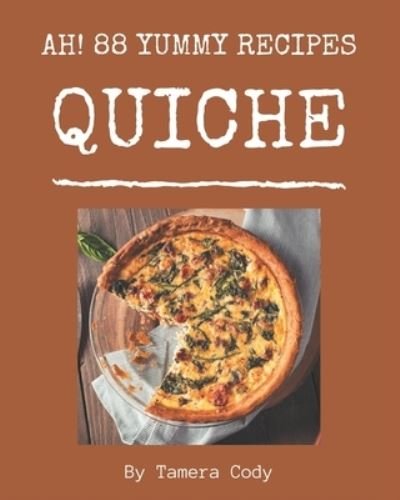 Cover for Tamera Cody · Ah! 88 Yummy Quiche Recipes (Paperback Book) (2020)