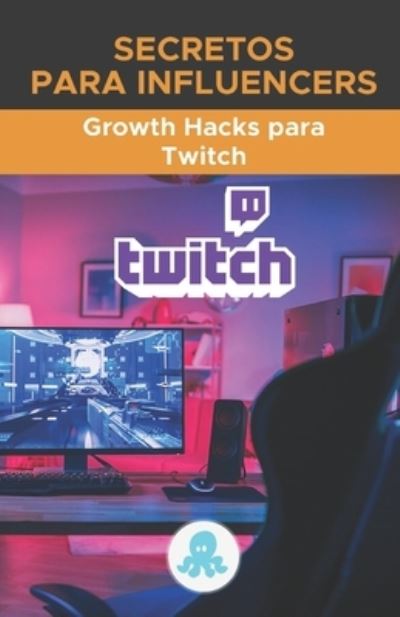 Cover for Red Influencer Marketing de Influencers · Secretos para Influencers: Growth Hacks para Twitch: Trucos, Claves y Secretos Profesionales para Monetizar y Ganar Seguidores en Twitch (Paperback Book) (2021)