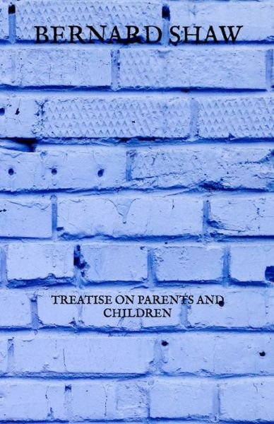 Cover for Bernard Shaw · Treatise on Parents and Children (Taschenbuch) (2021)