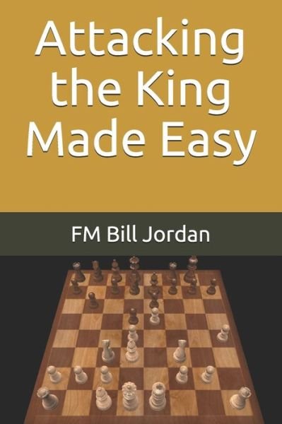 Cover for Fm Bill Jordan · Attacking the King Made Easy (Pocketbok) (2021)