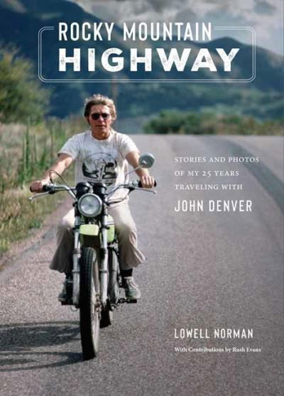 Cover for Lowell Norman · Rocky Mountain Highway: Stories, Photos, and Other Memories of My Twenty-Five Years Traveling with John Denver (Gebundenes Buch) (2024)