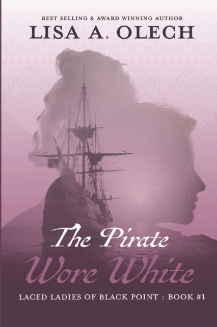 Cover for Lisa a Olech · The Pirate Wore White: The Laced Ladies of Black Point: Book #1 (Pocketbok) (2021)