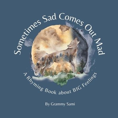 Cover for Sami Grammy Sami · Sometimes Sad Comes Out Mad: A Rhyming Book About BIG Feelings (Paperback Book) (2022)