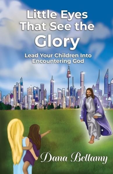 Cover for Dana Bellamy · Little Eyes That See the Glory: Lead Your Children into Encountering God (Paperback Book) (2022)