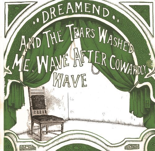 Cover for Dreamend · The Tears Washed Me Wave After Cowardly Wave (CD) [Digipak] (2012)