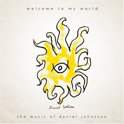 Welcome to My World - Daniel Johnston - Musiikki - FERALTONE - 0854882001101 - tiistai 18. huhtikuuta 2006